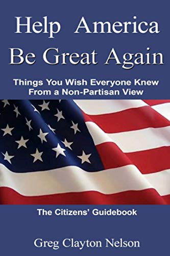 Help America Be Great Again  Things You Wish Everyone Knew from a Non-Partisan  [Paperback]