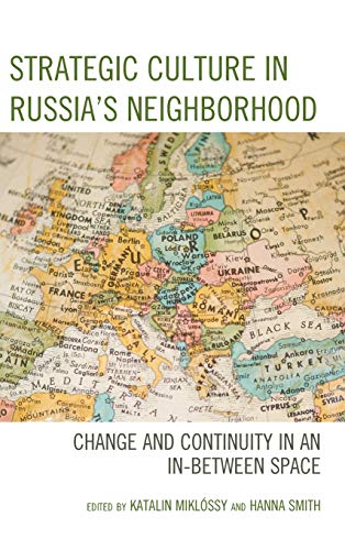 Strategic Culture in Russias Neighborhood Change and Continuity in an In-Betwe [Hardcover]
