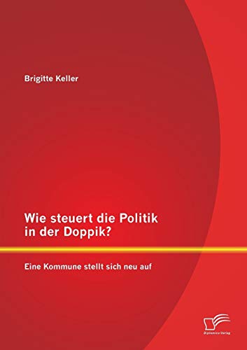 Wie Steuert Die Politik In Der Doppik Eine Kommune Stellt Sich Neu Auf (german  [Paperback]