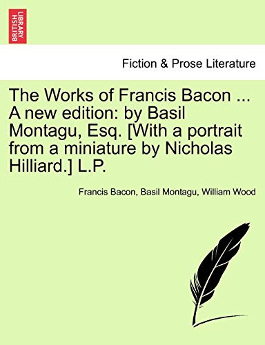 Works of Francis Bacon a New Edition  By Basil Montagu, Esq. [with a portrait f [Paperback]
