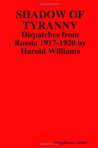 Shadow of Tyranny  Dispatches from Russia 1917-1920 by Harold Williams [Paperback]