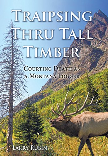 Traipsing Thru Tall Timber Courting Death As A Montana Logger [Hardcover]