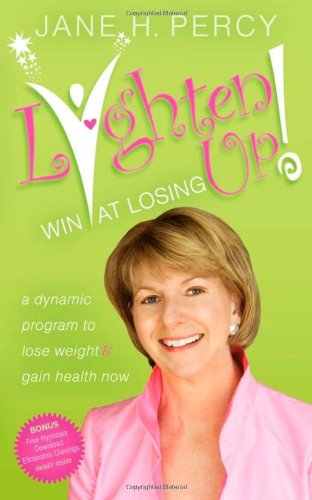 Lighten Up Win at Losing A Dynamic Program to Lose Weight and Gain Health Now [Paperback]
