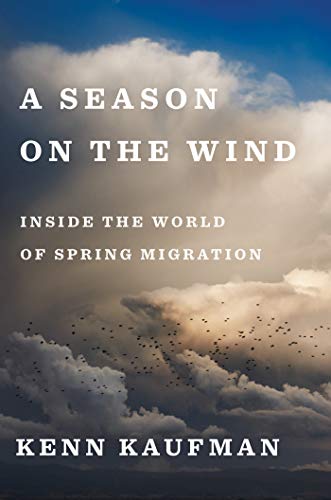 A Season on the Wind Inside the World of Spring Migration [Hardcover]