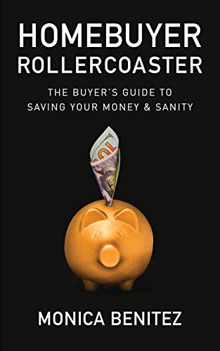 Homebuyer Rollercoaster The Buyers Guide to Saving Your Money &amp Sanity [Paperback]