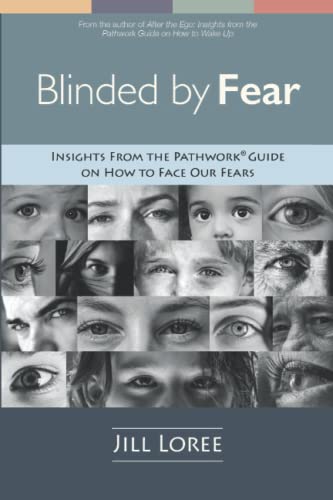Blinded by Fear  Insights from the Pathwork Guide on How to Face Our Fears [Paperback]