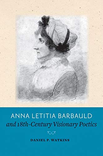 Anna Letitia Barbauld And Eighteenth-Century Visionary Poetics [Hardcover]