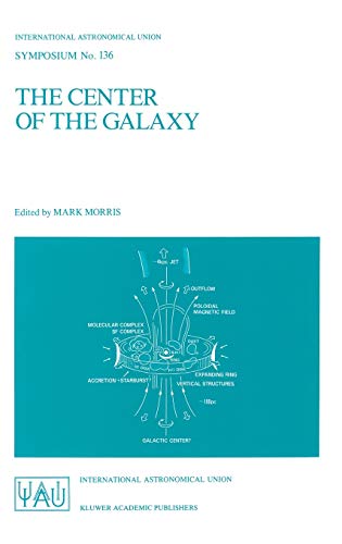 The Center of the Galaxy Proceedings of the 136th Symposium of the Internationa [Hardcover]