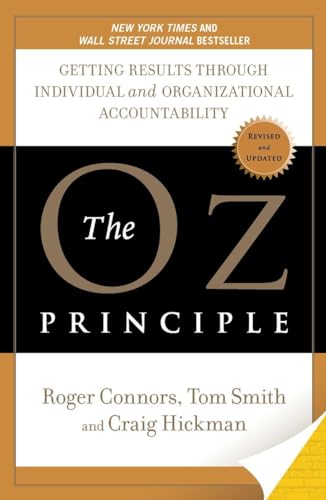 The Oz Principle Getting Results Through Individual and Organizational Accounta [Paperback]