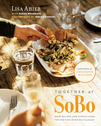 Together at SoBo More Recipes and Stories from Tofino's Beloved Restaurant [Hardcover]