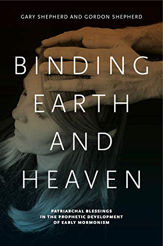 Binding Earth and Heaven Patriarchal Blessings in the Prophetic Development of  [Paperback]
