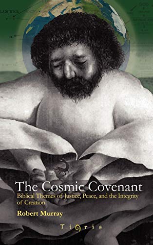 Cosmic Covenant  Biblical Themes of Justice, Peace and the Integrity of Creatio [Hardcover]