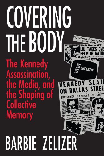 Covering the Body The Kennedy Assassination, the Media, and the Shaping of Coll [Paperback]