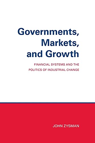 Governments, Markets, And Growth Financial Systems And Politics Of Industrial C [Paperback]