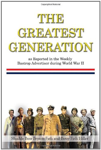 Greatest Generation As Reported in the Weekly Bastrop Advertiser During World Wa [Hardcover]