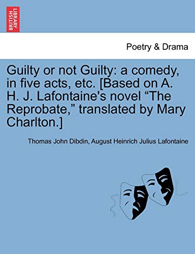 Guilty or Not Guilty  A comedy, in five acts, etc. [Based on A. H. J. Lafontain [Paperback]