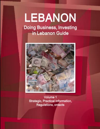 Lebanon  Doing Business and Investing in ... Guide Volume 1 Strategic, Practica [Paperback]