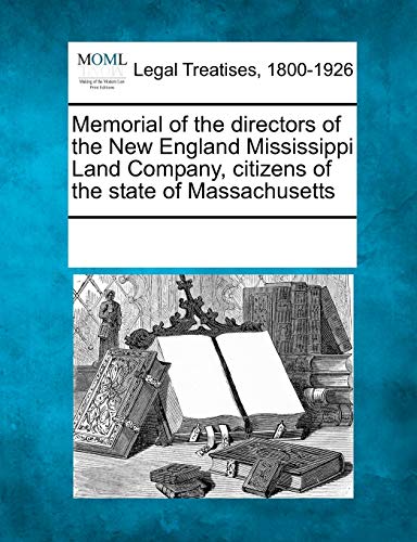 Memorial of the Directors of the New England Mississippi Land Company, Citizens  [Paperback]