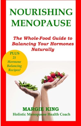 Nourishing Menopause  The Whole-Food Guide to Balancing Your Hormones Naturally [Paperback]