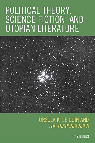 Political Theory, Science Fiction, and Utopian Literature Ursula K. Le Guin and [Paperback]