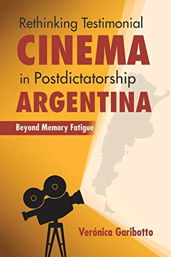 Rethinking Testimonial Cinema in Postdictatorship Argentina Beyond Memory Fatig [Paperback]
