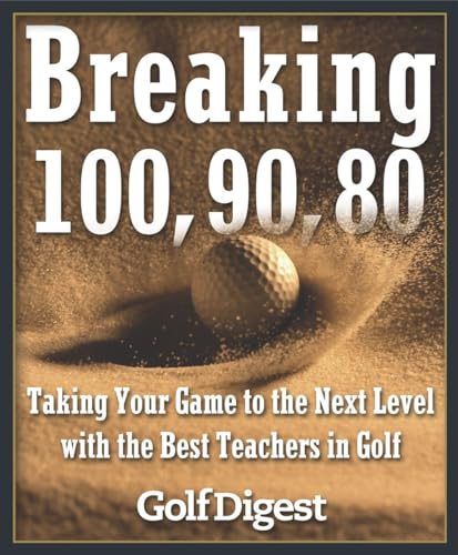 Breaking 100, 90, 80: Taking Your Game to the Next Level with the Best Teachers  [Hardcover]