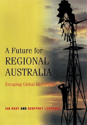 A Future for Regional Australia Escaping Global Misfortune [Paperback]