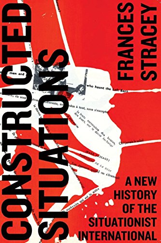 Constructed Situations A New History of the Situationist International [Paperback]