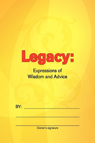 Legacy  Expressions of Wisdom and Advice [Hardcover]
