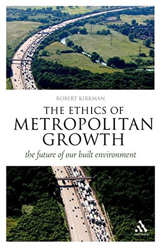 The Ethics of Metropolitan Growth The Future of our Built Environment [Paperback]