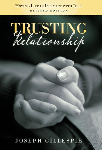 Trusting Relationship How To Live In Intimacy With Jesus, Revised Edition [Hardcover]