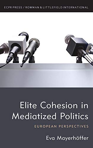 Elite Cohesion in Mediatized Politics European Perspectives [Hardcover]