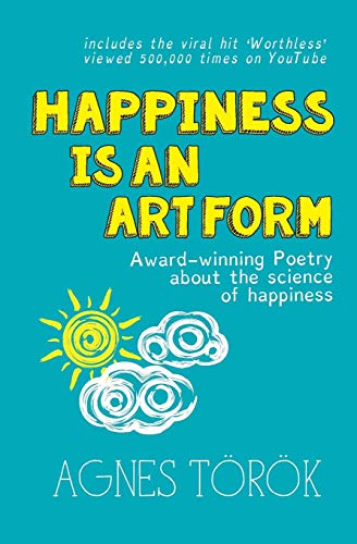 Happiness Is An Art Form Award-Winning Poetry About The Science Of Happiness [Paperback]