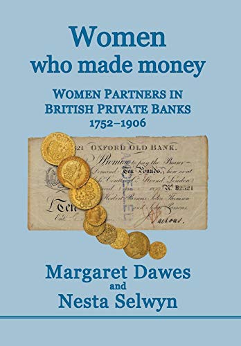 Women Who Made Money Women Partners In British Private Banks 1752-1906 [Hardcover]