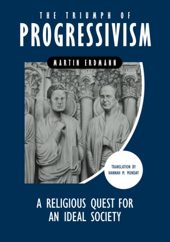Triumph of Progressivism  A Religious Quest for an Ideal Society [Paperback]