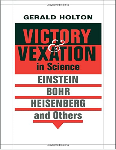 Victory and Vexation in Science Einstein, Bohr, Heisenberg, and Others [Hardcover]