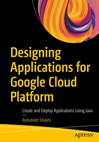 Designing Applications for Google Cloud Platform Create and Deploy Applications [Paperback]
