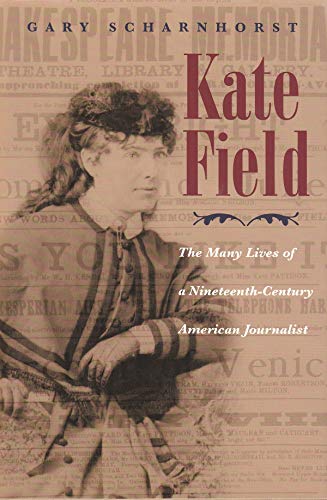 Kate Field The Many Lives Of A Nineteenth-Century American Journalist (writing  [Hardcover]