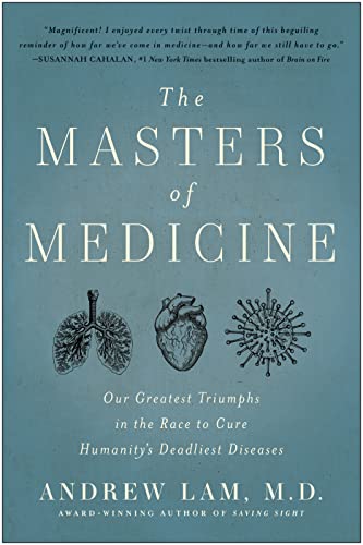 The Masters of Medicine Our Greatest Triumphs in the Race to Cure Humanity's De [Hardcover]