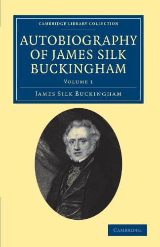 Autobiography of James Silk Buckingham Including his Voyages, Travels, Adventur [Paperback]