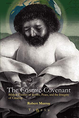 Cosmic Covenant  Biblical Themes of Justice, Peace and the Integrity of Creatio [Unknown]