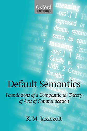 Default Semantics Foundations of a Compositional Theory of Acts of Communicatio [Paperback]