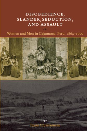 Disobedience, Slander, Seduction, and Assault Women and Men in Cajamarca, Peru, [Paperback]