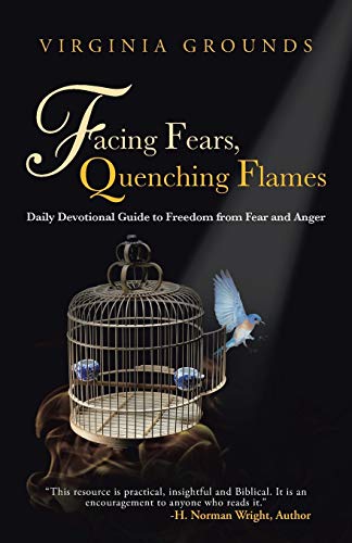 Facing Fears, Quenching Flames Daily Devotional Guide To Freedom From Fear And  [Paperback]
