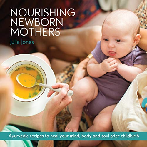 Nourishing Newborn Mothers  Ayurvedic Recipes to Heal Your Mind, Body and Soul  [Paperback]