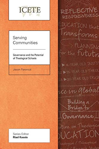 Serving Communities Governance And The Potential Of Theological Schools (icete  [Paperback]