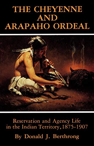 The Cheyenne And Arapaho Ordeal Reservation And Agency Life In The Indian Terri [Paperback]