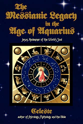 The Messianic Legacy In The Age Of Aquarius Jesus, Redeemer Of The World's Soul [Paperback]