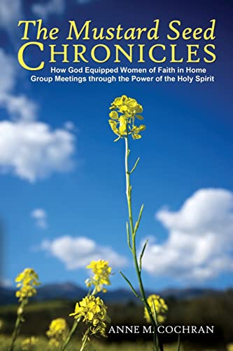 The Mustard Seed Chronicles How God Equipped Women Of Faith In Home Group Meeti [Paperback]