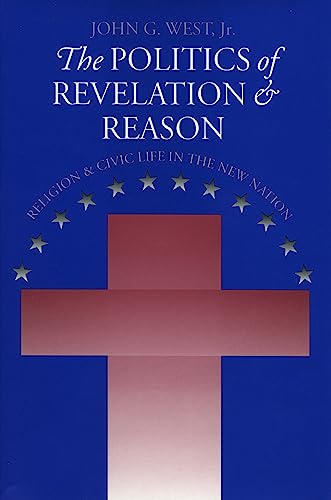The Politics Of Revelation And Reason Religion And Civic Life In The New Nation [Paperback]